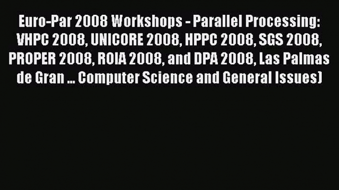 Read Euro-Par 2008 Workshops - Parallel Processing: VHPC 2008 UNICORE 2008 HPPC 2008 SGS 2008