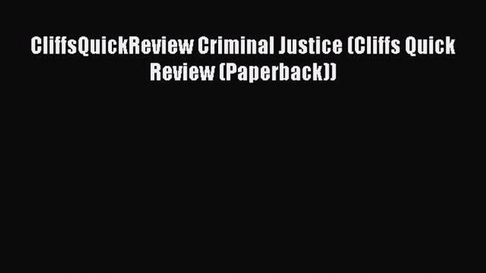 Read CliffsQuickReview Criminal Justice (Cliffs Quick Review (Paperback)) Ebook Free