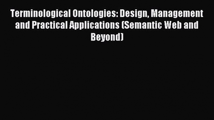 Download Terminological Ontologies: Design Management and Practical Applications (Semantic