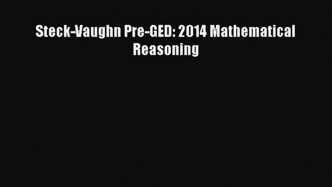 Download Steck-Vaughn Pre-GED: 2014 Mathematical Reasoning Ebook Free