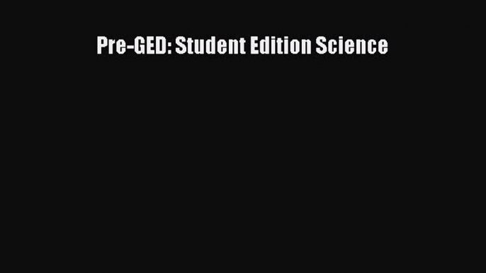 Read Pre-GED: Student Edition Science Ebook Online