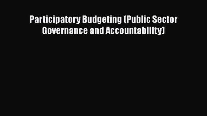 Download Participatory Budgeting (Public Sector Governance and Accountability) Free Books