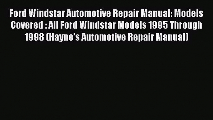 PDF Ford Windstar Automotive Repair Manual: Models Covered : All Ford Windstar Models 1995