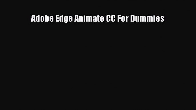 Download Adobe Edge Animate CC For Dummies Ebook Online