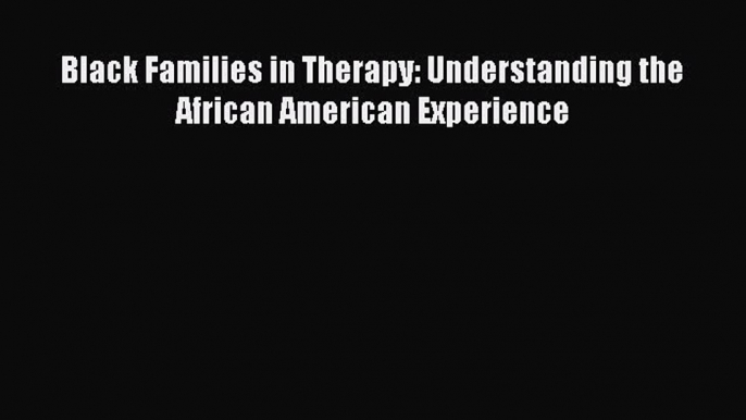 PDF Black Families in Therapy: Understanding the African American Experience  EBook