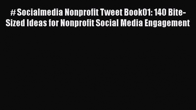 PDF # Socialmedia Nonprofit Tweet Book01: 140 Bite-Sized Ideas for Nonprofit Social Media Engagement