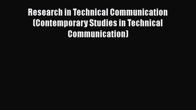 [Read book] Research in Technical Communication (Contemporary Studies in Technical Communication)