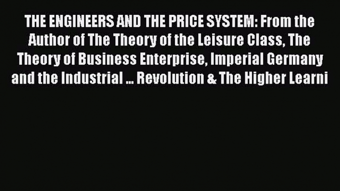 [Read book] THE ENGINEERS AND THE PRICE SYSTEM: From the Author of The Theory of the Leisure