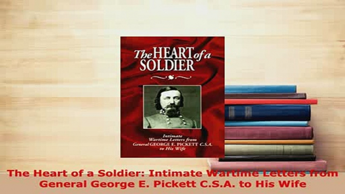 PDF  The Heart of a Soldier Intimate Wartime Letters from General George E Pickett CSA to Read Full Ebook