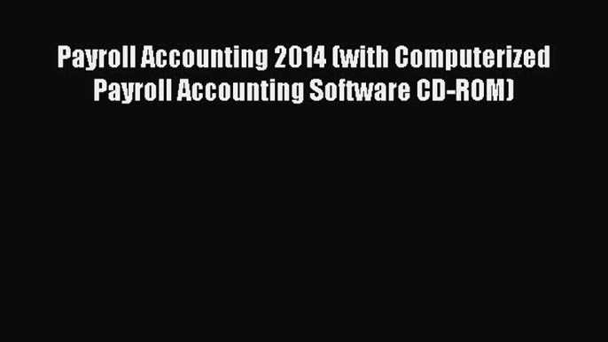 Download Payroll Accounting 2014 (with Computerized Payroll Accounting Software CD-ROM) PDF