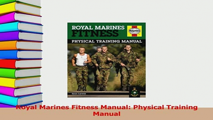 Read  Royal Marines Fitness Manual Physical Training Manual Ebook Free