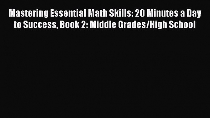 Read Mastering Essential Math Skills: 20 Minutes a Day to Success Book 2: Middle Grades/High