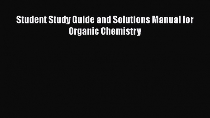 Read Student Study Guide and Solutions Manual for Organic Chemistry Ebook Free