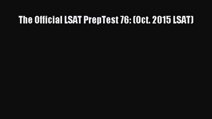 Read The Official LSAT PrepTest 76: (Oct. 2015 LSAT) Ebook Free