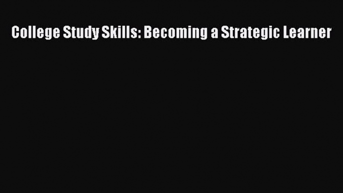 Read College Study Skills: Becoming a Strategic Learner Ebook Free