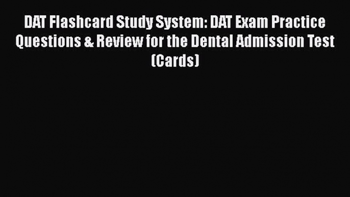 Read DAT Flashcard Study System: DAT Exam Practice Questions & Review for the Dental Admission