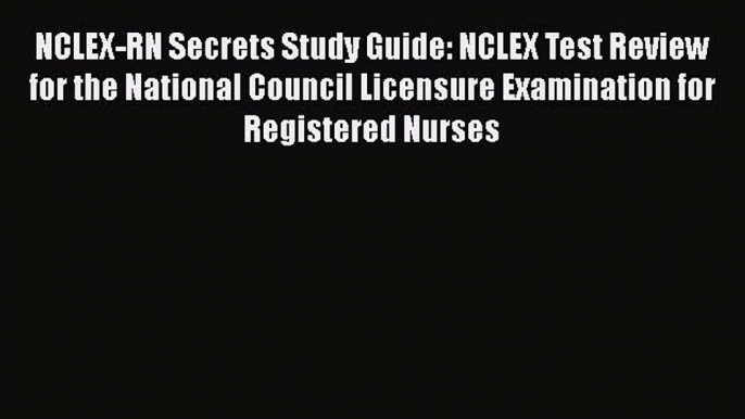 Read NCLEX-RN Secrets Study Guide: NCLEX Test Review for the National Council Licensure Examination