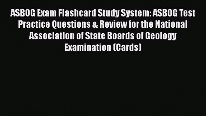 Read ASBOG Exam Flashcard Study System: ASBOG Test Practice Questions & Review for the National