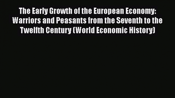 [Read book] The Early Growth of the European Economy: Warriors and Peasants from the Seventh