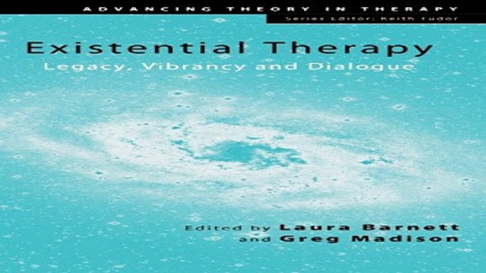 Download Existential Therapy  Legacy  Vibrancy and Dialogue  Advancing Theory in Therapy