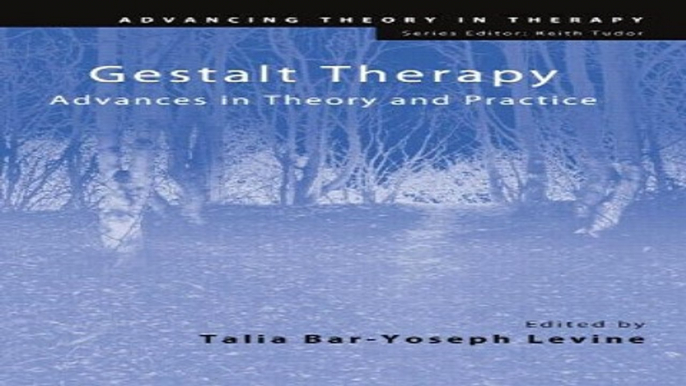 Download Gestalt Therapy  Advances in Theory and Practice  Advancing Theory in Therapy