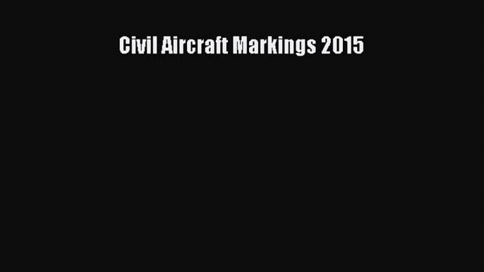 Download Civil Aircraft Markings 2015 Ebook Online