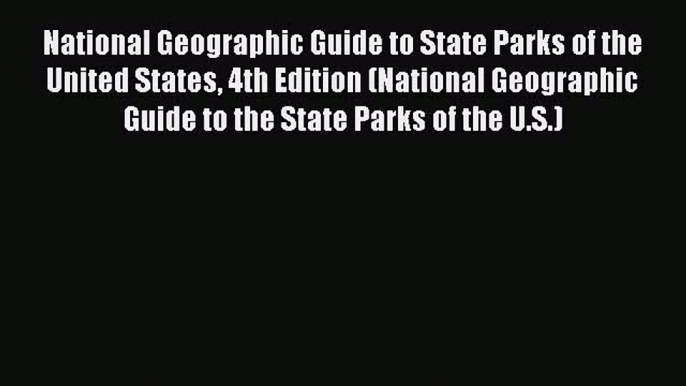 Read National Geographic Guide to State Parks of the United States 4th Edition (National Geographic