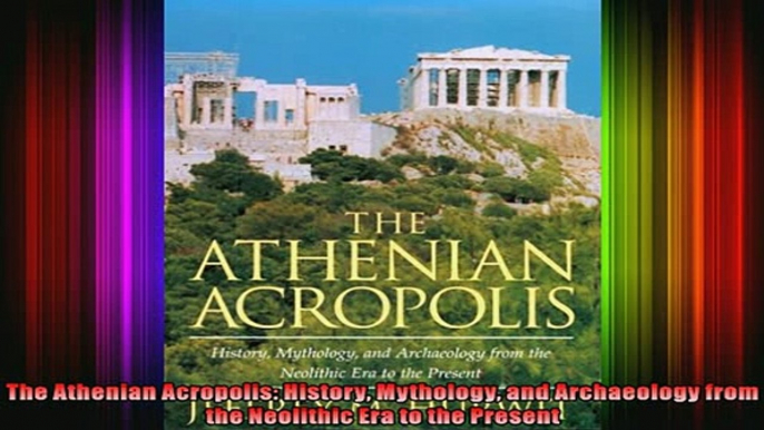 Read  The Athenian Acropolis History Mythology and Archaeology from the Neolithic Era to the  Full EBook