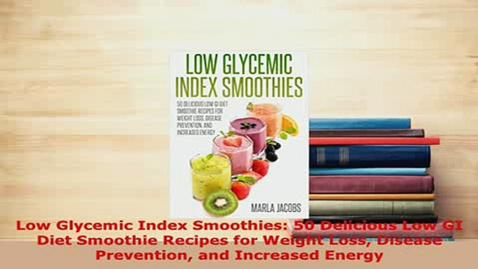 PDF  Low Glycemic Index Smoothies 50 Delicious Low GI Diet Smoothie Recipes for Weight Loss PDF Online