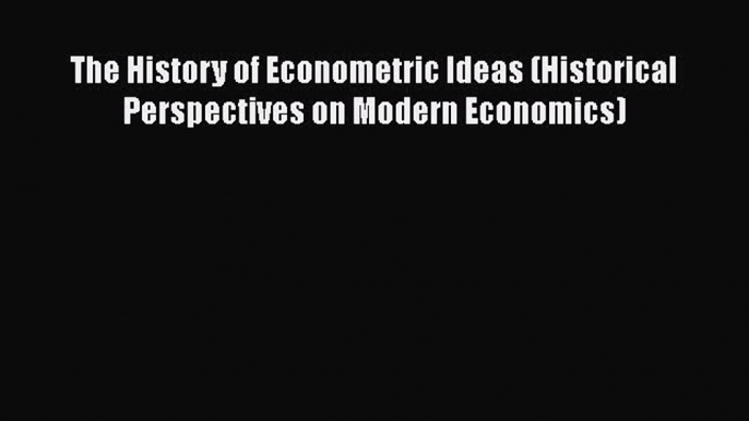 [Read book] The History of Econometric Ideas (Historical Perspectives on Modern Economics)