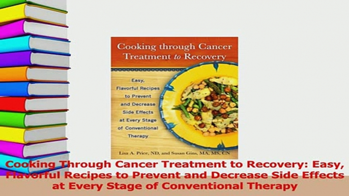 Read  Cooking Through Cancer Treatment to Recovery Easy Flavorful Recipes to Prevent and Ebook Free