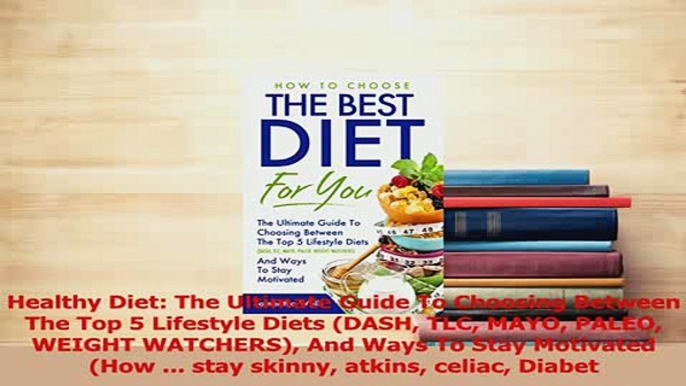 Download  Healthy Diet The Ultimate Guide To Choosing Between The Top 5 Lifestyle Diets DASH TLC Ebook Free