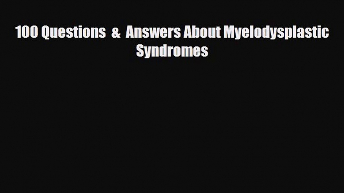 Read ‪100 Questions  &  Answers About Myelodysplastic Syndromes‬ Ebook Free