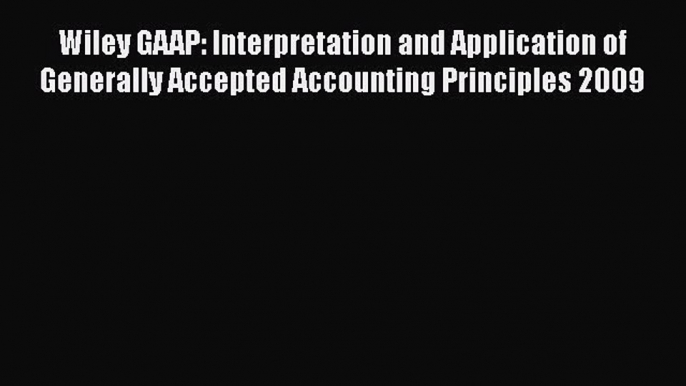 Download Wiley GAAP: Interpretation and Application of Generally Accepted Accounting Principles