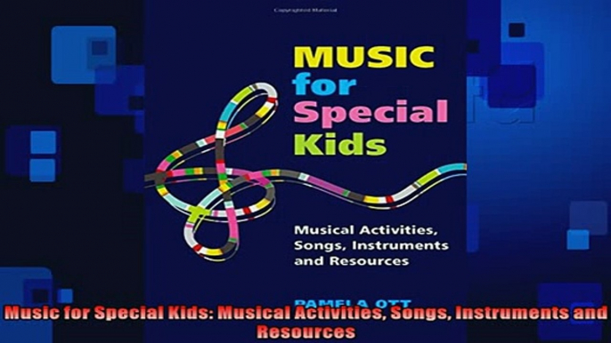 FREE DOWNLOAD  Music for Special Kids Musical Activities Songs Instruments and Resources  FREE BOOOK ONLINE