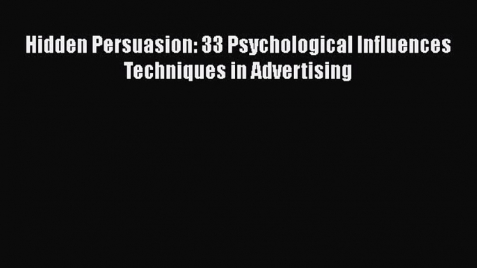 PDF Hidden Persuasion: 33 Psychological Influences Techniques in Advertising Free Books