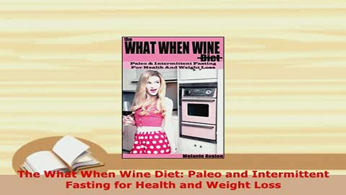 PDF  The What When Wine Diet Paleo and Intermittent Fasting for Health and Weight Loss PDF Online