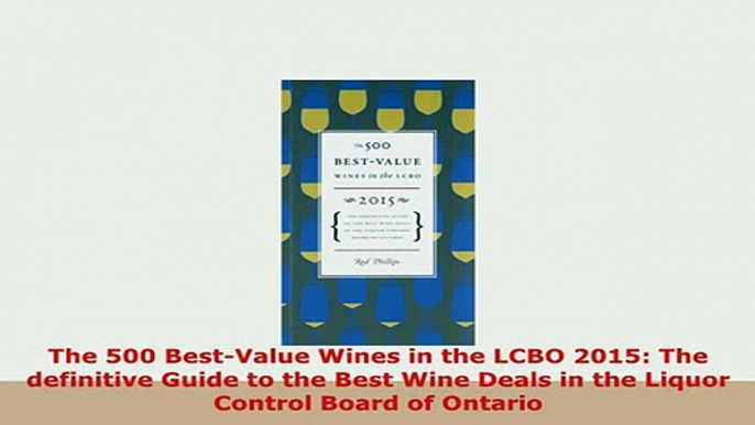 Download  The 500 BestValue Wines in the LCBO 2015 The definitive Guide to the Best Wine Deals in Download Online