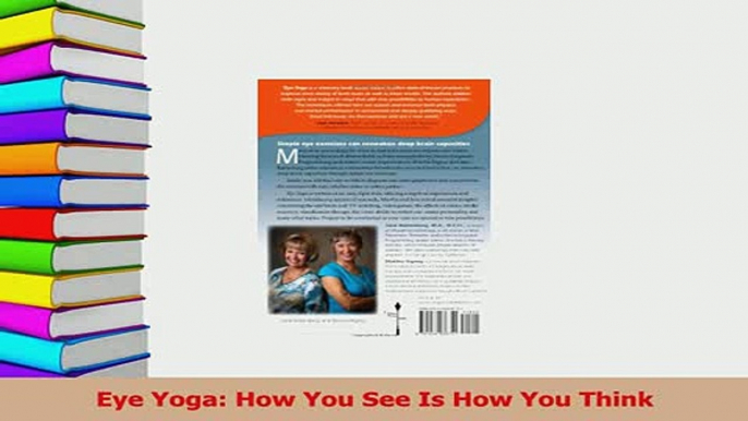 Read  Eye Yoga How You See Is How You Think PDF Free