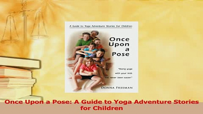 Download  Once Upon a Pose A Guide to Yoga Adventure Stories for Children PDF Online