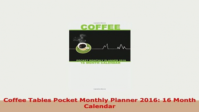 Download  Coffee Tables Pocket Monthly Planner 2016 16 Month Calendar PDF Full Ebook