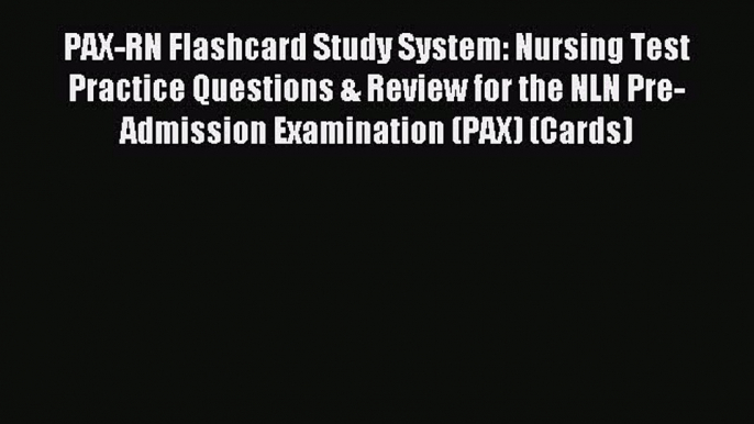 Read PAX-RN Flashcard Study System: Nursing Test Practice Questions & Review for the NLN Pre-Admission