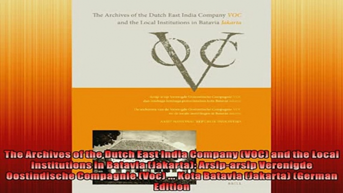 Free PDF Downlaod  The Archives of the Dutch East India Company VOC and the Local Institutions in Batavia READ ONLINE