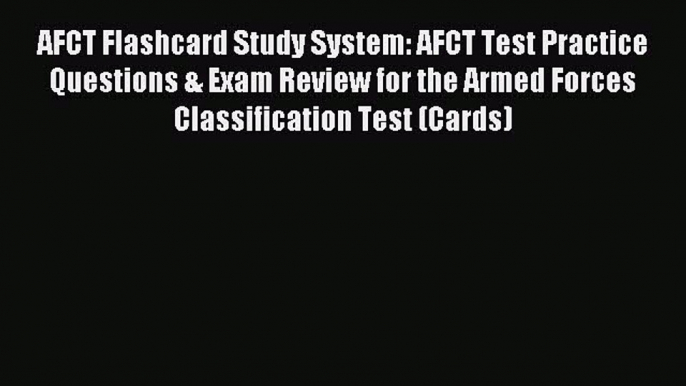 Read AFCT Flashcard Study System: AFCT Test Practice Questions & Exam Review for the Armed