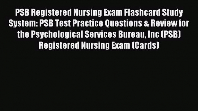 Read PSB Registered Nursing Exam Flashcard Study System: PSB Test Practice Questions & Review