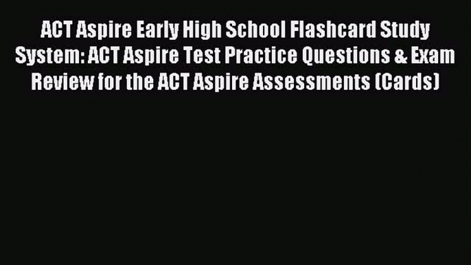 Read ACT Aspire Early High School Flashcard Study System: ACT Aspire Test Practice Questions