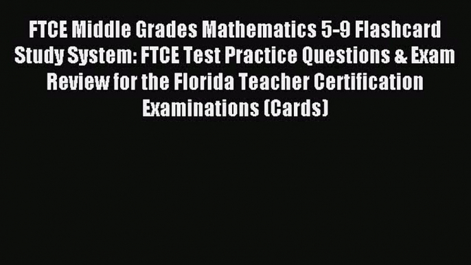 Read FTCE Middle Grades Mathematics 5-9 Flashcard Study System: FTCE Test Practice Questions