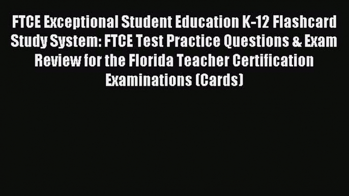 Read FTCE Exceptional Student Education K-12 Flashcard Study System: FTCE Test Practice Questions