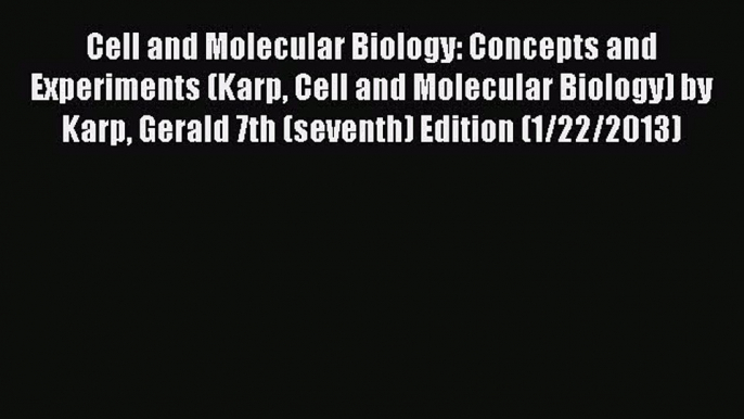 Read Cell and Molecular Biology: Concepts and Experiments (Karp Cell and Molecular Biology)