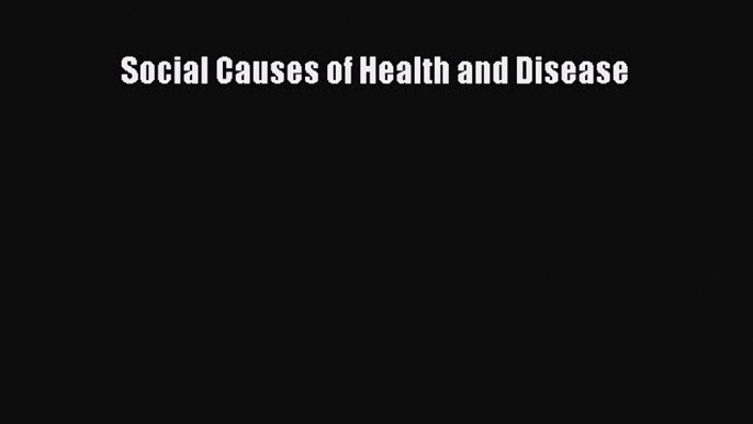 Read Social Causes of Health and Disease Ebook Free